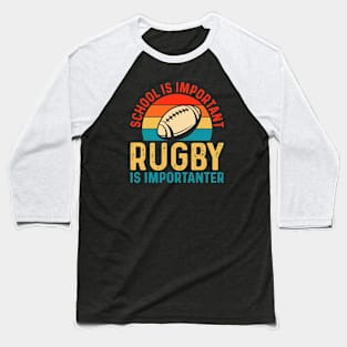 School Is Important Rugby Is Importanter For Rugby Player - Funny Rugby Lover Retro Baseball T-Shirt